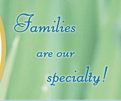 Families are our specialty!